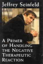Primer of Handling the Negative Therapeutic Reaction