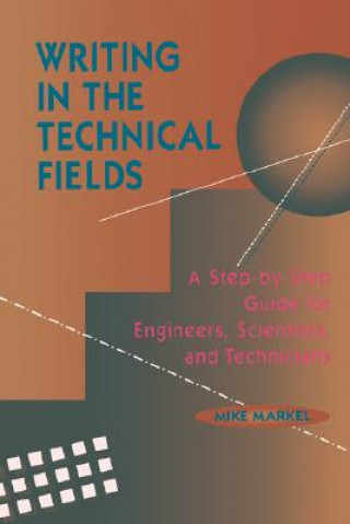 Writing in the Technical Fields - A Step-by-Step Guide for Engineers, Scientists and Technicians