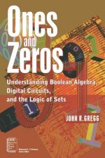Ones and Zeros - Understanding Boolean Algebra, Digital Circuits and the Logic of Sets