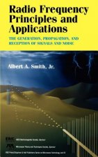 Radio Frequency Principles and Applications - The Generation, Propagation and Reception of Signals and Noise