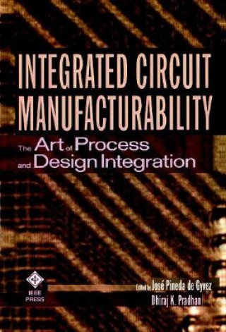 Integrated Circuit Manufacturability - The Art of Process and Design Integration