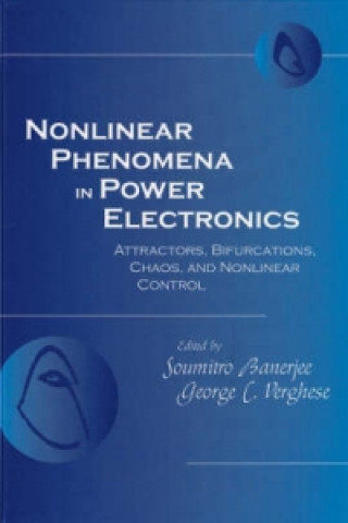 Nonlinear Phenomena in Power Electronics - Bifurcations, Chaos, Control and Applications