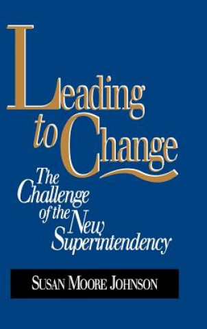Leading to Change: The Challenge of the New Superi Superintendency