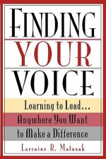 Finding Your Voice: Learning to Lead...Anywhere Yo You Want to Make a Difference