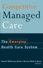 Competitive Managed Care - The Emerging Health Care System