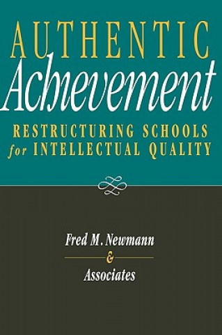Authentic Achievement: Restructuring Schools for I Intellectual Quality