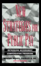New Strategies for Public Pay - Rethinking Government Compensation Programs