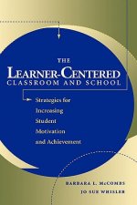 Learner-Centered Classroom and School: Strateg Strategies for Increasing Student Motivation & Achievement