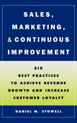 Sales, Marketing and Continous Improvement - Six Best Practices to Achieve Revenue Growth and Increase Customer Loyalty