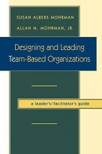 Designing and Leading Team-Based Organizations