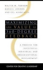Maximizing the Value of 360 Degree Feedback - A Process for Successful Individual & Organizational Development