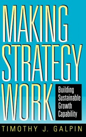 Making Strategy Work - Building Sustainable Growth Capability