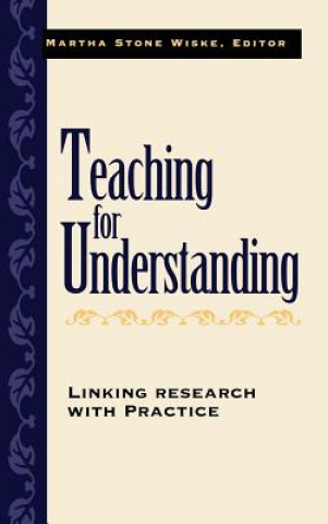 Teaching for Understanding: Linking Research with with Practice