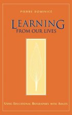 Learning from Our Lives: Using Educational Biograp Biographies with Adults