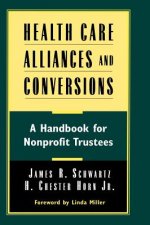 Health Care Alliances & Conversions - A Handbook for Nonprofit Trustees