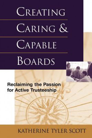 Creating Caring & Capable Boards - Reclaiming the  Passion for Active Trusteeship