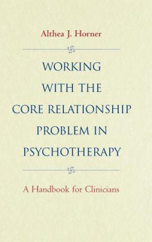 Working with the Core Relationship Problem in Psychotherapy - A Handbook for Clinicians