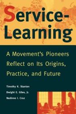 Service-Learning - A Movement's Pioneers Reflect on its Origins, Practice & Future