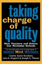 Taking Charge of Quality: How Teachers and Unions Can Revitalize Schools - An Introduction & Companion to United Mind Workers