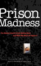 Prison Madness - The Mental Health Crisis Behind Bars and What We Must Do About it