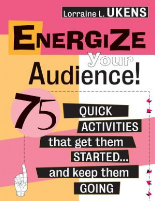 Energize your Audience! - 75 Quick Activities that  Get them Started & Keep them Going
