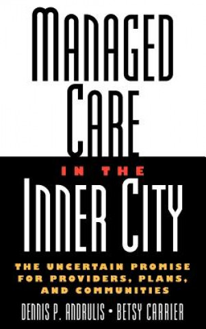 Managed Care in the Inner City - The Uncertain Promise for Providers, Plans & Communities