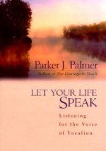Let Your Life Speak - Listening for the Voice of Vocation