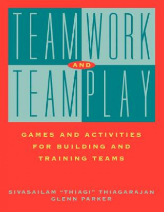 Teamwork and Teamplay: Games and Activities for Bu Building & Training Teams (Sivasailam Thiagarajan,Glenn M. Parker)(Miękka)