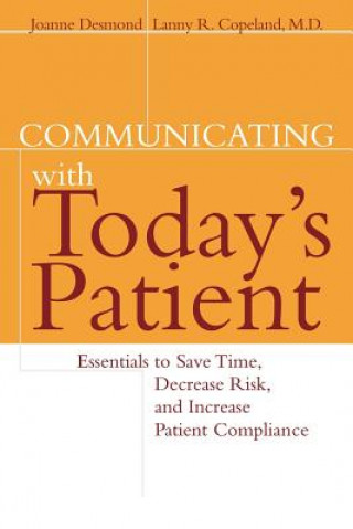 Communicating with Today's Patient: Essentials to Save Time, Decrease Risk & Increase Patient Compliance