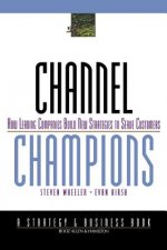 Channel Champions - How Leading Companies Build New Strategies to Serve Customers