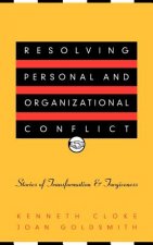 Resolving Personal & Organizational Conflict - Stories of Transformation & Forgiveness