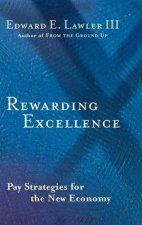 Rewarding Excellence - Pay Strategies for the New Economy