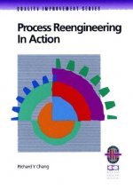 Process Reengineering in Action: A Practical Guide to Achieving Breakthrough Results  (Only Cover is Revised) (Quality Improvement Series)