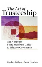 Art of Trusteeship - The Nonprofit Board Member's Guide to Effective Governance