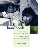 Radical Team Handbook - Harnessing the Power Team Learning for Breakthrough Results