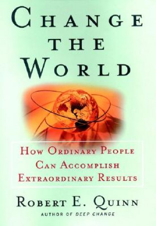 Change the World: How Ordinary People Can Achieve  Extraordinary Results
