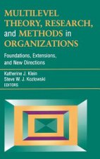 Multilevel Theory, Research and Methods in Organizations - Foundations, Extensions and New Directions