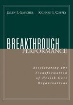 Breakthrough Performance: Accelerating the Transfo Transformation of Health Care Organizations
