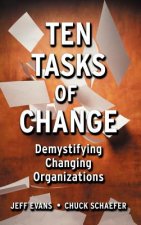 Ten Tasks of Change: Demystifying Changing Organiz Organizations