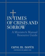 In Times of Crisis & Sorrow - A Minister's Manual Resource Guide