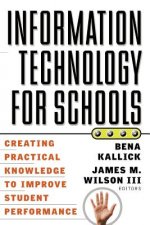 Information Technology for Schools: Creating Practical Knowledge to Improve Student Performance