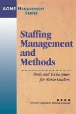 Staffing Management & Methods - Tools & Techniques  for Nursing Leaders