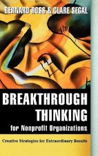 Breakthrough Thinking for Nonprofit Organizations: - Creative Strategies for Extraordinary Results