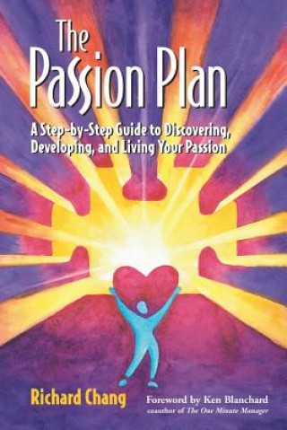 Passion Plan: A Step-by-Step Guide to Discover Discovering, Developing & Living Your Passion