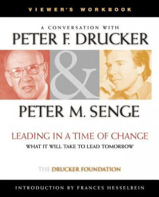 Leading in a Time of Change Viewer's Workbook: Wha What It Will Take to Lead Tomorrow