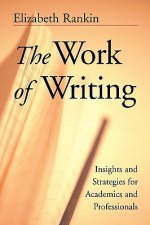 Work of Writing - Insights & Strategies for Academics & Professionals