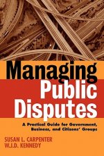 Managing Public Disputes: A Practical Guide for Government, Business & Citizens' Groups