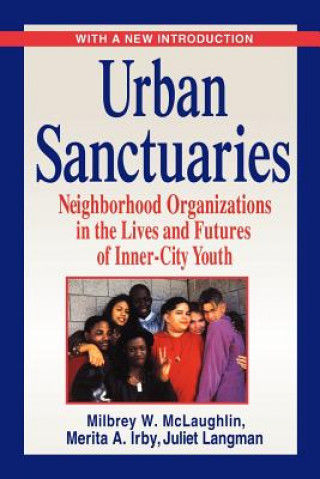 Urban Sanctuaries - Neighborhood Organizations in the Lives & Futures of Inner-City Youth