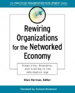 Rewiring Organizations for the Networked Economy: Oranizing, Managing & Leading in the Information Age