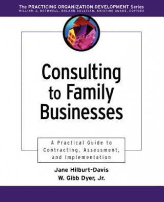 Consulting to Family Businesses: A Practical Guide Guide to Contracting, Assessment & Implementation
